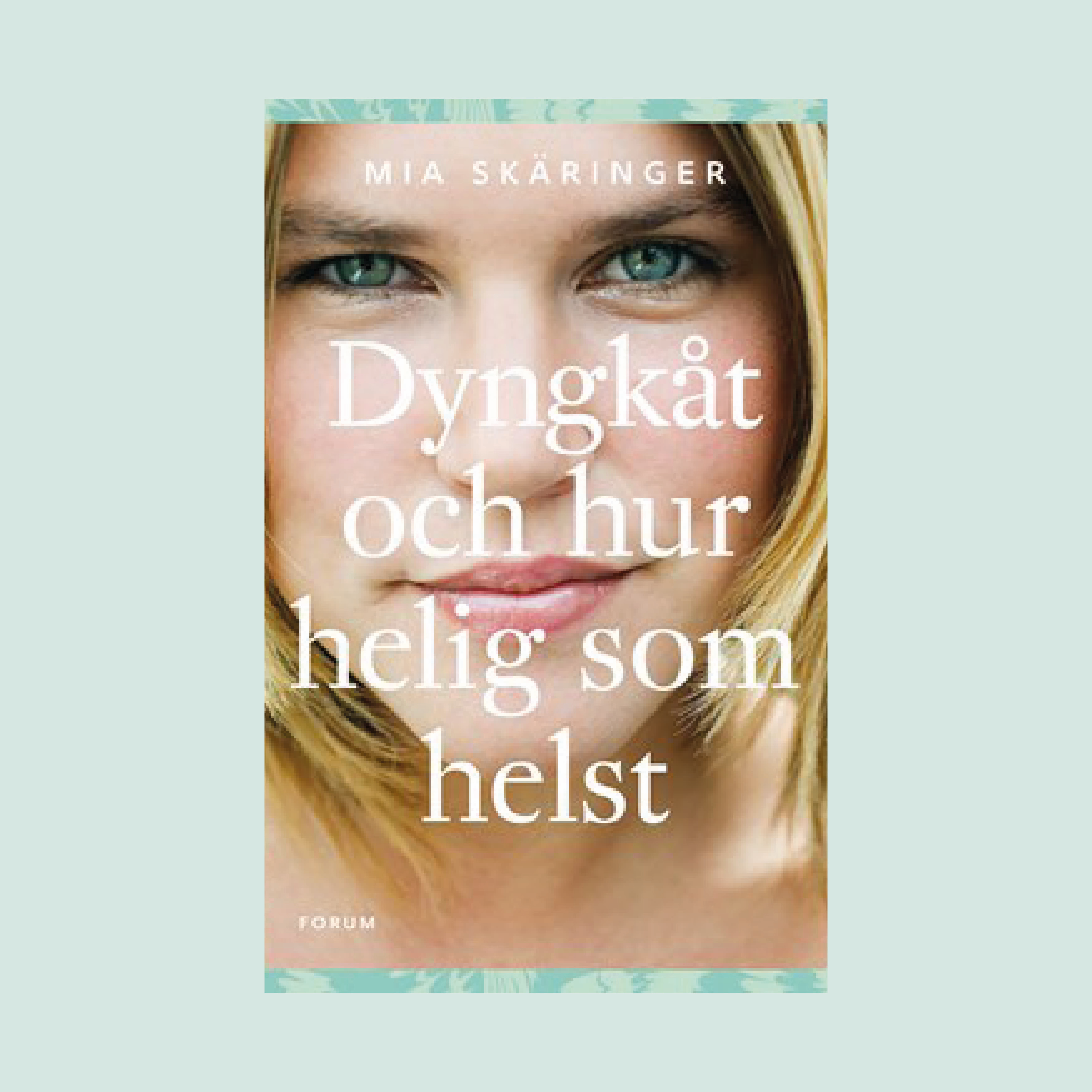 Dyngkåt och hur helig som helst av Mia Skäringer
